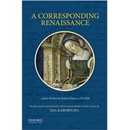 A Corresponding Renaissance Letters Written by Italian Women, 1375-1650