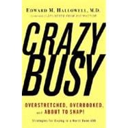 Crazybusy : Overstretched, Overbooked, and about to Snap! Strategies for Coping in a World Gone Add