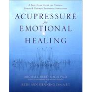 Acupressure for Emotional Healing A Self-Care Guide for Trauma, Stress, & Common Emotional Imbalances