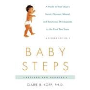Baby Steps, Second Edition A Guide to Your Child's Social, Physical, and Emotional Development in the First Two Years