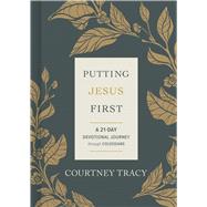 Putting Jesus First A 21-Day Devotional Journey Through Colossians