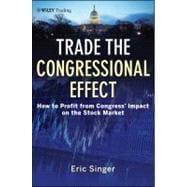 Trade the Congressional Effect How To Profit from Congress's Impact on the Stock Market