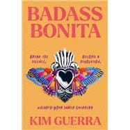 Badass Bonita Break the Silence, Become a Revolution, Unearth Your Inner Guerrera,9781538742433