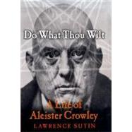 Do What Thou Wilt : A Life of Aleister Crowley