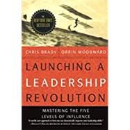 Launching a Leadership Revolution: Mastering the Five Levels of Influence