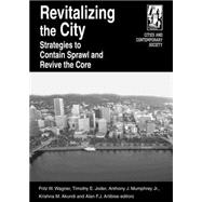 Revitalizing the City: Strategies to Contain Sprawl and Revive the Core: Strategies to Contain Sprawl and Revive the Core