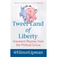 Tweet Land of Liberty Irreverent Rhymes from the Political Circus