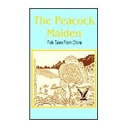 The Peacock Maiden: Folk Tales from China