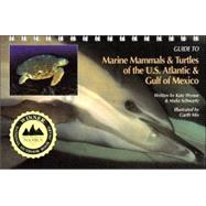 Guide to Marine Mammals & Turtles of the Us Atlantic & Gulf of Mexico