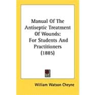 Manual of the Antiseptic Treatment of Wounds : For Students and Practitioners (1885)