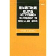 Humanitarian Military Intervention The Conditions for Success and Failure