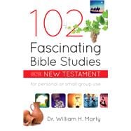 102 Fascinating Bible Studies on the New Testament