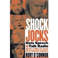 Shock Jocks : Hate Speech and Talk Radio: America's Ten Worst Hate Talkers and the Progressive Alternatives