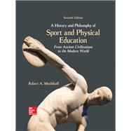 A History and Philosophy of Sport and Physical Education: From Ancient Civilizations to the Modern World [Rental Edition]