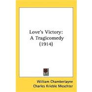 Love's Victory : A Tragicomedy (1914)