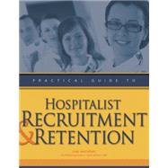 Practical Guide to Hospitalist Recruitment & Retention