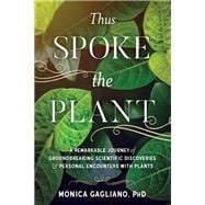 Thus Spoke the Plant A Remarkable Journey of Groundbreaking Scientific Discoveries and Personal  Encounters with Plants