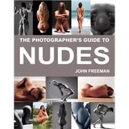 The Photographer's Guide to Nudes; A Complete Masterclass