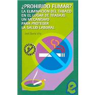 Prohibido Fumar? /  Smoking Prohibited?: La Eliminacion Del Tabaco En El Lugar De Trabajo. Un Mecanismo Para Proteger La Salud Laboral / The Elimination of Tabacco in the Work Place.  A Mecha