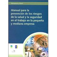 Manual Para La Prevencion de Los Riesgos de La Salud y La Seguridad En El Trabajo En La Pequena y Me