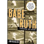 Babe Ruth Launching the Legend