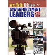News Media Relations for Law Enforcement Leaders