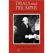 Trials and Triumphs : George Washington's Foreign Policy