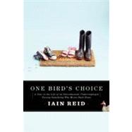 One Bird's Choice A Year in the Life of an Overeducated, Underemployed Twenty-Something Who Moves Back Home