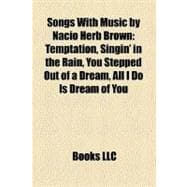 Songs With Music by Nacio Herb Brown: Temptation, Singin' in the Rain, You Stepped Out of a Dream, All I Do Is Dream of You, You Were Meant for Me, Alone
