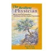 The Resilient Physician: Effective Emotional Management for Doctors and Their Medical Organizations
