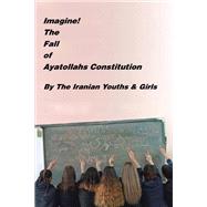 Imagine! the Fall of Ayatollahs Constitution