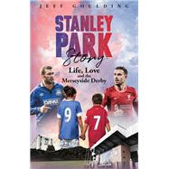 Stanley Park Story Life, Love and the Merseyside Derby