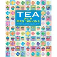 Tea With Mrs Simkins: Delicious Recipes for Making a Meal Out of Tea-time: Cakes, Pastries, Biscuits and Savouries