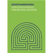 Neurotransmissions Essays on Psychedelics from Breaking Convention