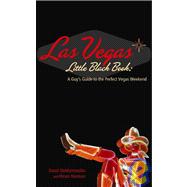 Las Vegas Little Black Book A Guy's Guide to the Perfect Vegas Getaway
