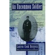 An Uncommon Soldier The Civil War Letters of Sarah Rosetta Wakeman, alias Pvt. Lyons Wakeman, 153rd Regiment, New York State Volunteers, 1862-1864