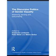 The Discursive Politics of Gender Equality: Stretching, Bending and Policy-Making