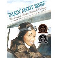 Talkin' About Bessie: The Story of Aviator Elizabeth Coleman