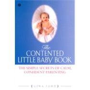 The Contented Little Baby The Simple Secrets of Calm, Confident Parentting