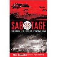 Sabotage: The Mission to Destroy Hitler's Atomic Bomb (Young Adult Edition) Young Adult Edition