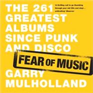 Fear of Music : The 261 Greatest Albums since Punk and Disco
