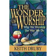 The Wonder of Worship: Why We Worship the Way We Do