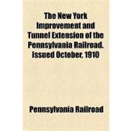 The New York Improvement and Tunnel Extension of the Pennsylvania Railroad: Issued October, 1910