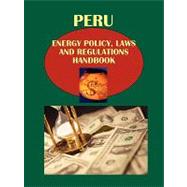 Peru Energy Policy, Laws and Regulation Handbook