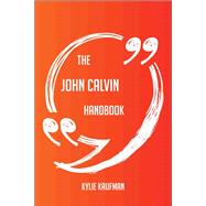 The John Calvin Handbook - Everything You Need To Know About John Calvin