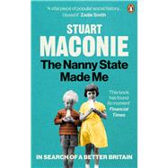 The Nanny State Made Me A Story of Britain and How to Save it