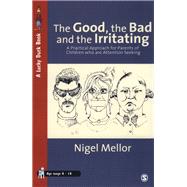 The Good, the Bad and the Irritating; A Practical Approach for Parents of Children who are Attention Seeking