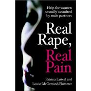 Real Rape, Real Pain : Help for Women Sexually Assaulted by Male Partners,9781876462437