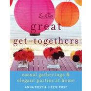 Emily Post's Great Get-Togethers : Casual Gatherings and Elegant Parties at Home