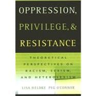 Oppression, Privilege, and Resistance : Theoretical Perspectives on Racism, Sexism, and Heterosexism